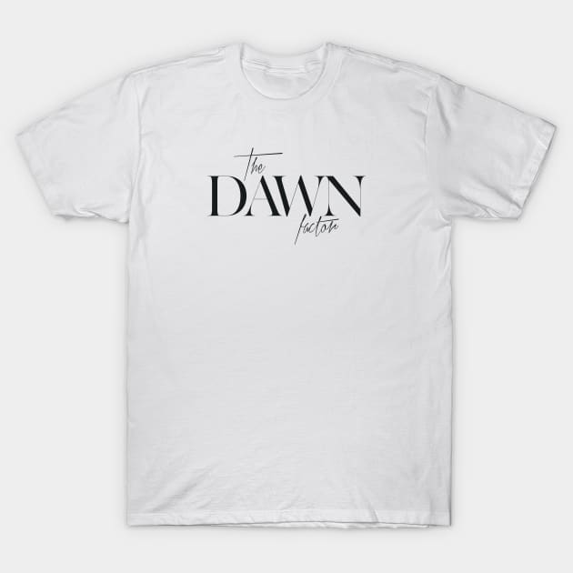 The Dawn Factor T-Shirt by TheXFactor